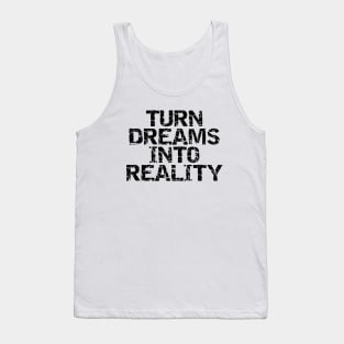 Turn Dreams Into Reality Tank Top